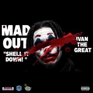 Mad Out/ Shell It Down