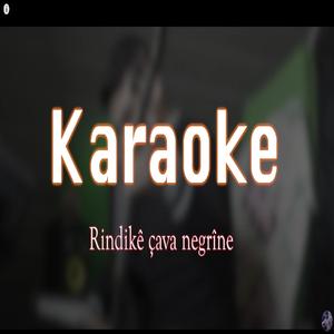 Rindikê çava negrîne . Karaoke