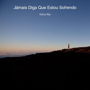 Jamais Diga Que Estou Sofrendo
