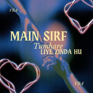 Main Sirf Tumhare Liye Zinda Hu