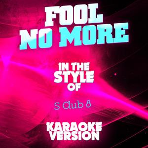 Fool No More (In the Style of S Club 8) [Karaoke Version]
