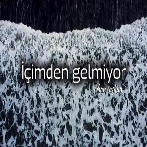 İçimden gelmiyor