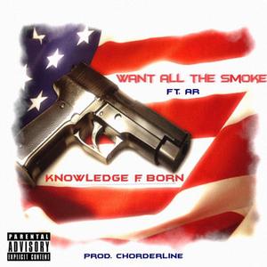 Want All The Smoke (feat. A-R)