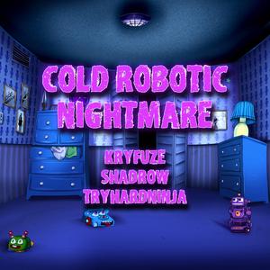Cold Robotic Nightmare (feat. Shadrow & TryHardNinja)