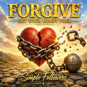 Forgive (Set Your Heart Free)