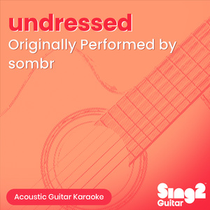 undressed (Originally Performed by sombr) (Acoustic Guitar Karaoke)