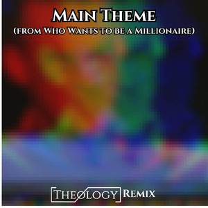 Main Theme (From Who Wants To Be A Millionaire) (Theology Remix)