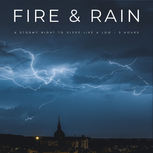 Fire & Rain: A Stormy Night To Sleep Like A Log - 3 Hours