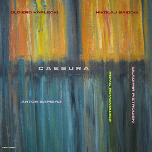caesura (feat. Wladimir Pietrowski, roma romanowicz, Anton Sapieha, nikolaj saidow)