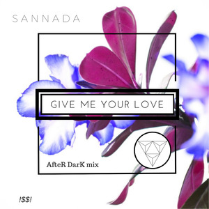 Give Me Your Love (AfteR DarK Mix)