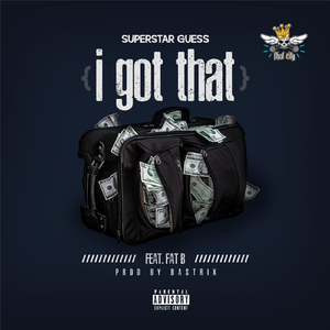 I Got That (feat. Fat B)