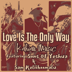 Love Is the Only Way (feat. Sons of Yeshua & Sam Keliihoomalu)