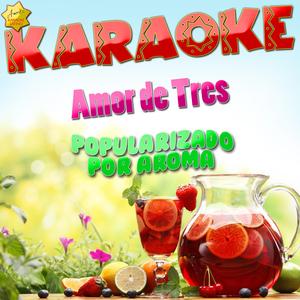 Amor de Tres (Popularizado por Aroma) [Karaoke Version]