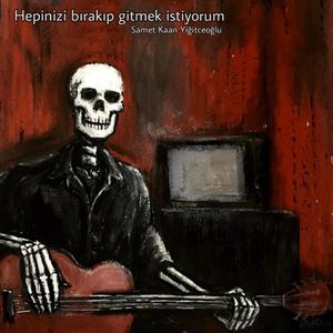 Hepinizi bırakıp gitmek istiyorum