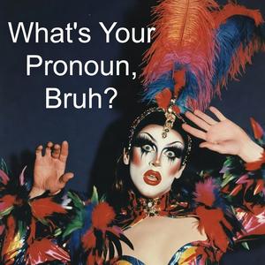 What's Your Pronoun, Bruh?