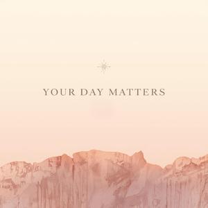 Your Day Matters