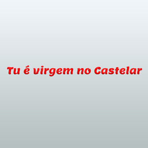 Tu é virgem no Castelar