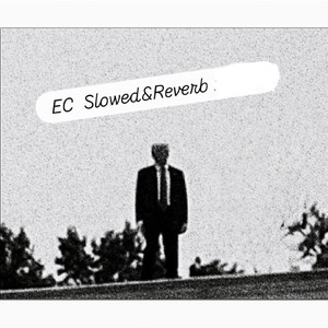 EC (Slowed & Reverb)