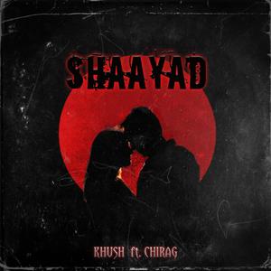 Shaayad - Khush X Chirag