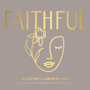 We Do Not Labor In Vain (feat. Taylor Leonhardt, Christa Wells)