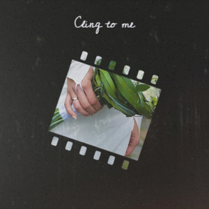 Cling to me