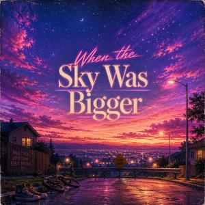 When the Sky Was Bigger
