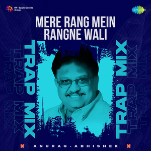 Mere Rang Mein Rangne Wali - Trap Mix