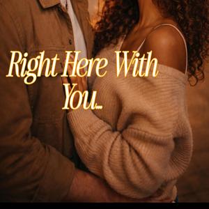 Right here with you