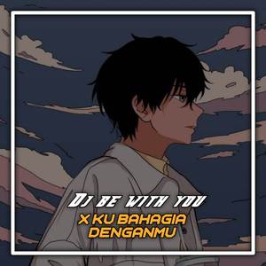 Dj Be With You X Ku Bahagia Denganmu
