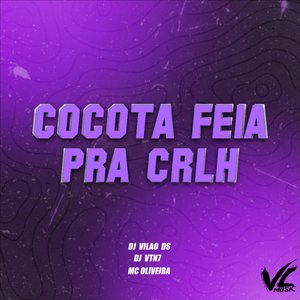 Cocota Feia pra Crlh