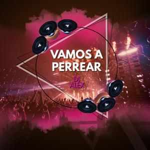 Vamos A Perrear (feat. Dj Alex Del Callao)