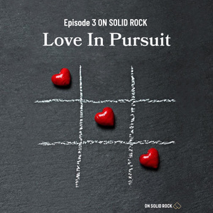 Episode 3 ON SOLID ROCK - Love In Pursuit