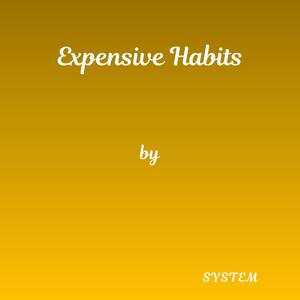 Expensive Habits
