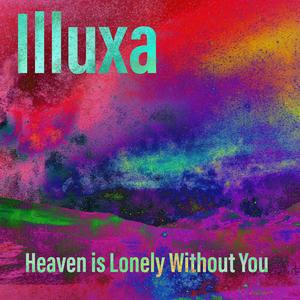 Heaven is Lonely Without You