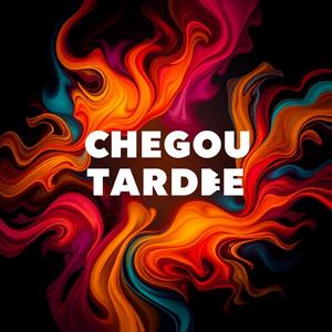 CHEGOU TARDE
