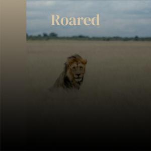 Roared