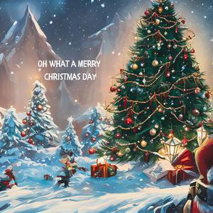 Oh What a Merry Christmas Day