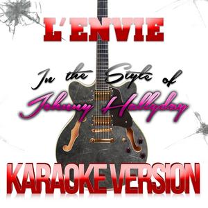 L'envie (In the Style of Johnny Hallyday) [Karaoke Version]