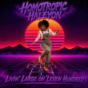 Livin Large On Leven Hundred (Homotropic Haleyon 0123)