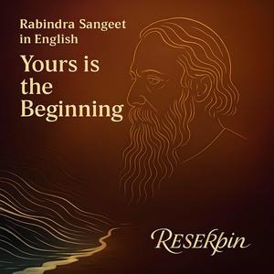 Yours is the Beginning - Rabindra Sangeet in English