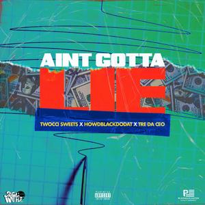 Ain't Gotta Lie (feat. How DBlack Do Dat & Tre Da Ceo)