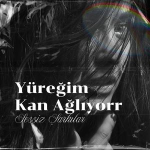 Yüreğim Kan Ağlıyor