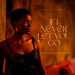 If I Never Let You Go (feat. Isaac B. Cole)