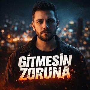 Gitmesin Zoruna