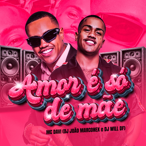 Amor É Só de Mãe
