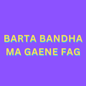 BARTA BANDHA MA GAENE FAG