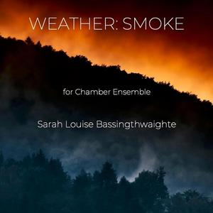 Weather: Smoke for flute, harp, piano, violin, and cello (feat. Kin of the Moon, Strange Interlude, Leanna Keith, Heather Bentley, Kaley Lane Eaton, Simon Linn-Gerstein, Lily Press)