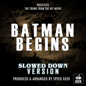 Molossus (From "Batman Begins") (Slowed Down Version)