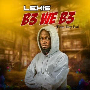 B3 We B3 ( Dem Dey Eat )