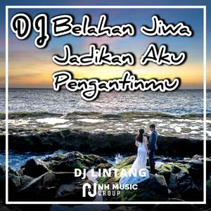 DJ Belahan Jiwa - Jadikan Aku Pengantinmu